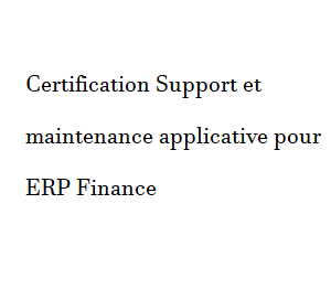 Certification Support et maintenance applicative pour ERP Finance