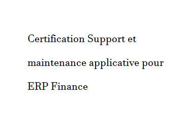 Certification Support et maintenance applicative pour ERP Finance